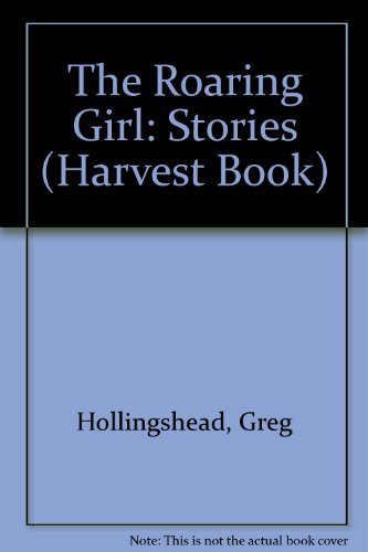 Greg Hollingshead/The Roaring Girl: Stories